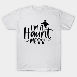 I'm a Haunt Mess | Halloween Vibe T-Shirt